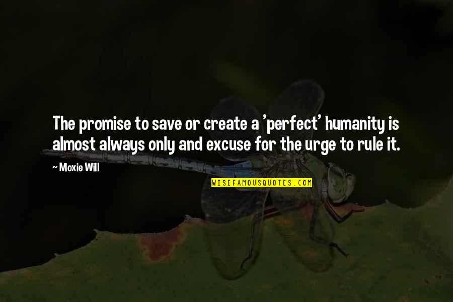 Excuse Quotes By Moxie Will: The promise to save or create a 'perfect'