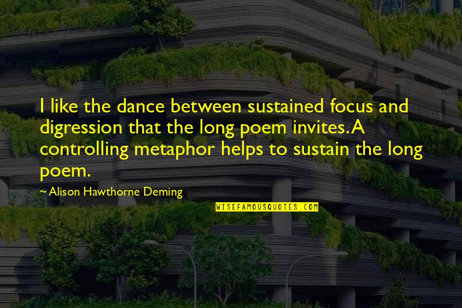 Excuse The Pun Quotes By Alison Hawthorne Deming: I like the dance between sustained focus and Excuse The Pun Quotes By Alison Hawthorne Deming: I like the dance between sustained focus and