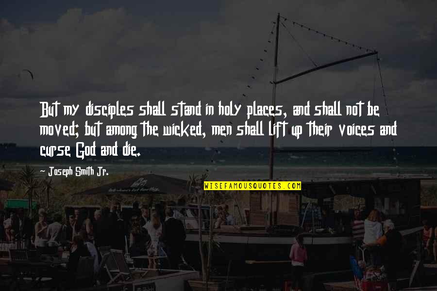 Excuse The Pun Quotes By Joseph Smith Jr.: But my disciples shall stand in holy places,