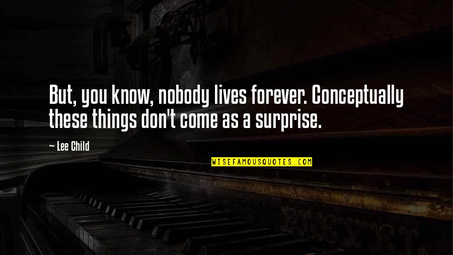 Excuse The Pun Quotes By Lee Child: But, you know, nobody lives forever. Conceptually these