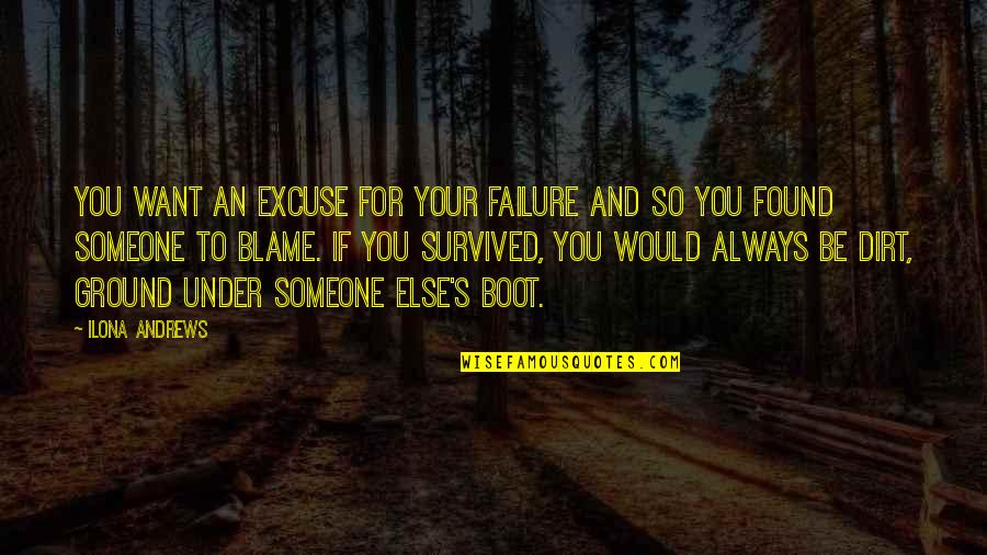 Excuse You Quotes By Ilona Andrews: You want an excuse for your failure and