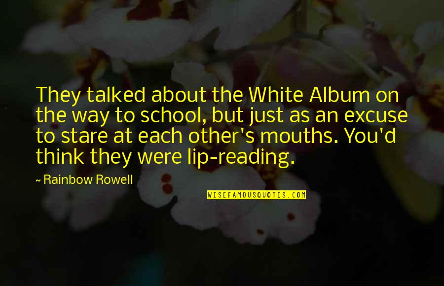 Excuse You Quotes By Rainbow Rowell: They talked about the White Album on the