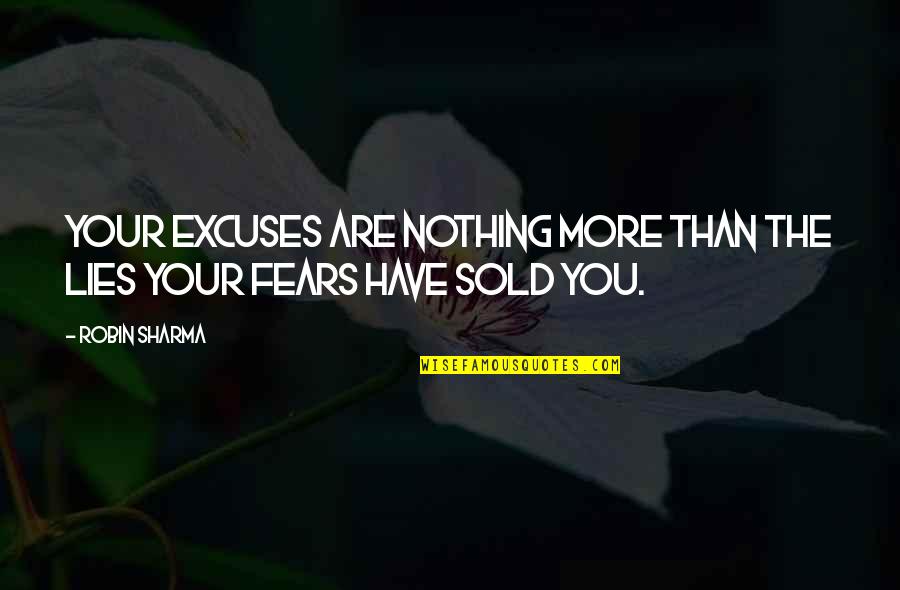 Excuse You Quotes By Robin Sharma: Your excuses are nothing more than the lies