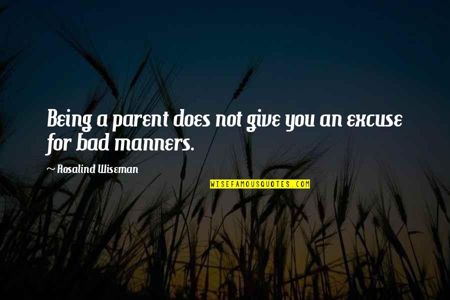 Excuse You Quotes By Rosalind Wiseman: Being a parent does not give you an