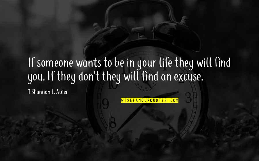 Excuse You Quotes By Shannon L. Alder: If someone wants to be in your life