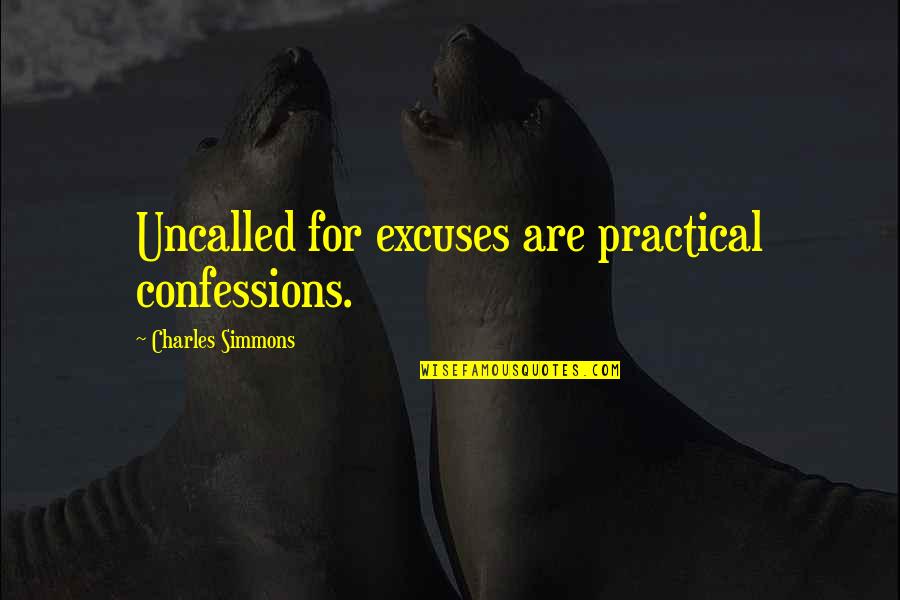 Excuses And Failure Quotes By Charles Simmons: Uncalled for excuses are practical confessions.