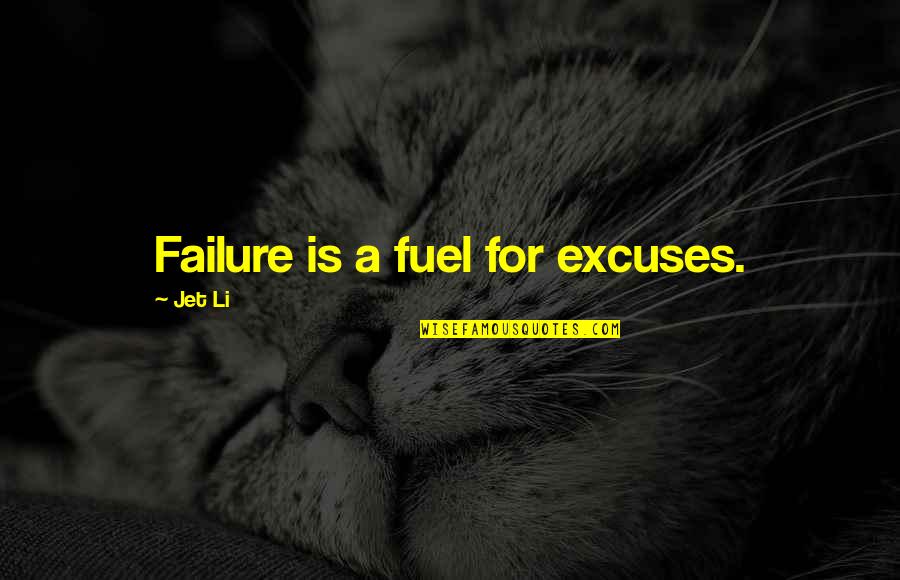 Excuses And Failure Quotes By Jet Li: Failure is a fuel for excuses.