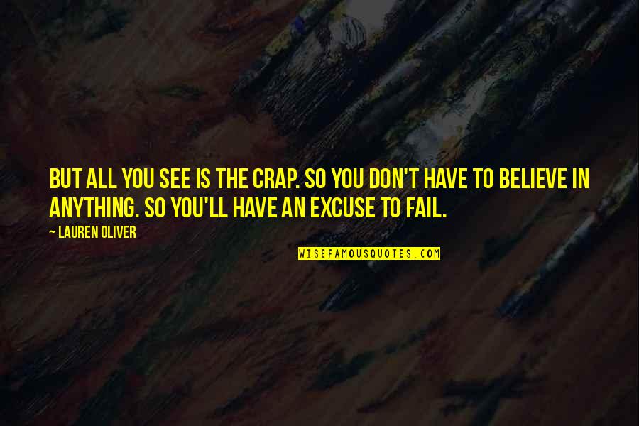Excuses And Failure Quotes By Lauren Oliver: But all you see is the crap. So