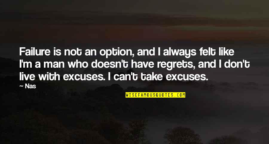 Excuses And Failure Quotes By Nas: Failure is not an option, and I always