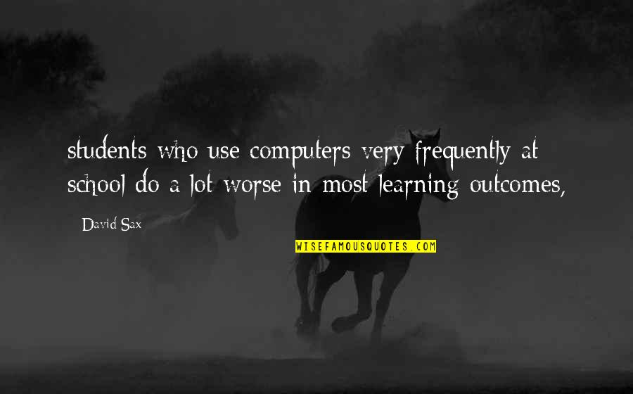 Excuses And Responsibility Quotes By David Sax: students who use computers very frequently at school Excuses And Responsibility Quotes By David Sax: students who use computers very frequently at school