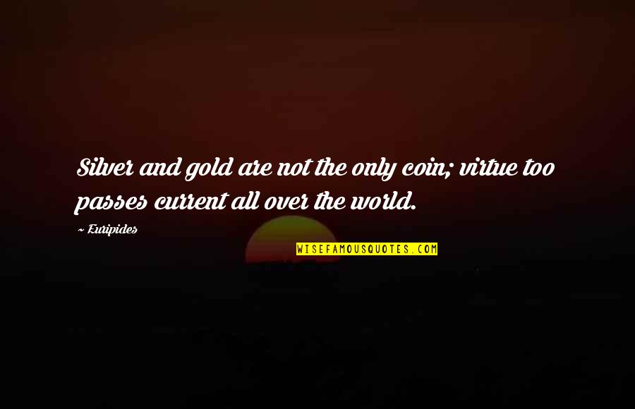 Excuses And Responsibility Quotes By Euripides: Silver and gold are not the only coin;