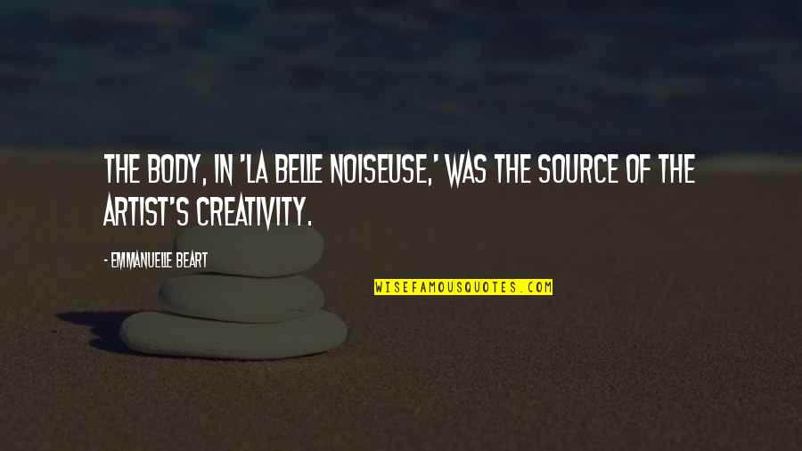 Excuses Are Monuments Of Nothingness Quotes By Emmanuelle Beart: The body, in 'La Belle Noiseuse,' was the Excuses Are Monuments Of Nothingness Quotes By Emmanuelle Beart: The body, in 'La Belle Noiseuse,' was the