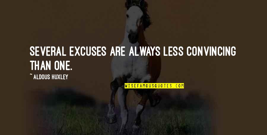 Excuses Are Quotes By Aldous Huxley: Several excuses are always less convincing than one. Excuses Are Quotes By Aldous Huxley: Several excuses are always less convincing than one.