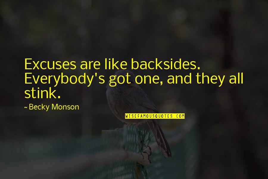 Excuses Are Quotes By Becky Monson: Excuses are like backsides. Everybody's got one, and