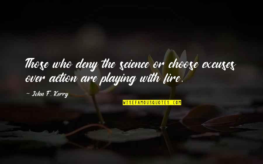 Excuses Are Quotes By John F. Kerry: Those who deny the science or choose excuses