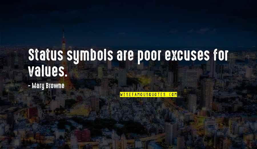 Excuses Are Quotes By Mary Browne: Status symbols are poor excuses for values. Excuses Are Quotes By Mary Browne: Status symbols are poor excuses for values.