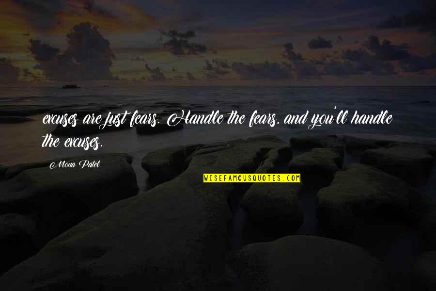 Excuses Are Quotes By Mona Patel: excuses are just fears. Handle the fears, and