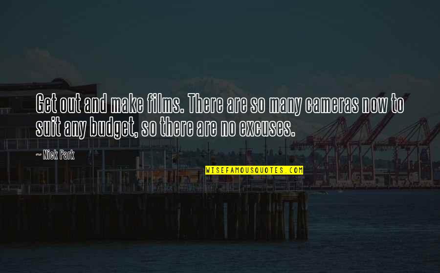 Excuses Are Quotes By Nick Park: Get out and make films. There are so Excuses Are Quotes By Nick Park: Get out and make films. There are so