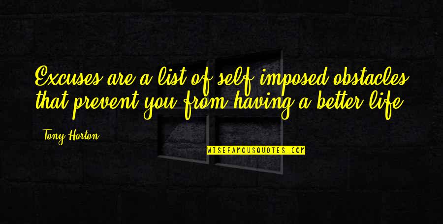 Excuses Are Quotes By Tony Horton: Excuses are a list of self imposed obstacles Excuses Are Quotes By Tony Horton: Excuses are a list of self imposed obstacles