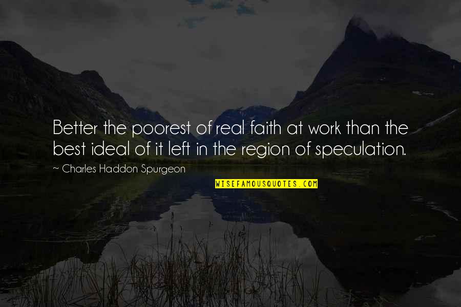 Excuses At Work Quotes By Charles Haddon Spurgeon: Better the poorest of real faith at work