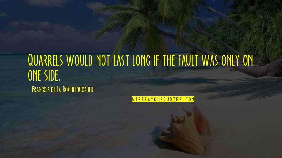 Excuses At Work Quotes By Francois De La Rochefoucauld: Quarrels would not last long if the fault