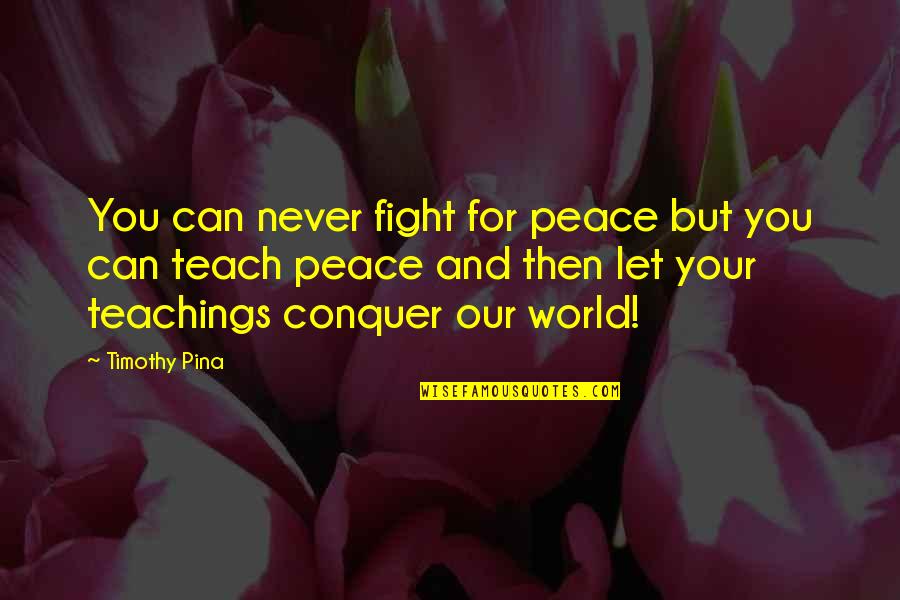 Excuses At Work Quotes By Timothy Pina: You can never fight for peace but you