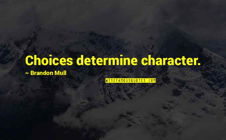Excuses In A Relationship Quotes By Brandon Mull: Choices determine character.