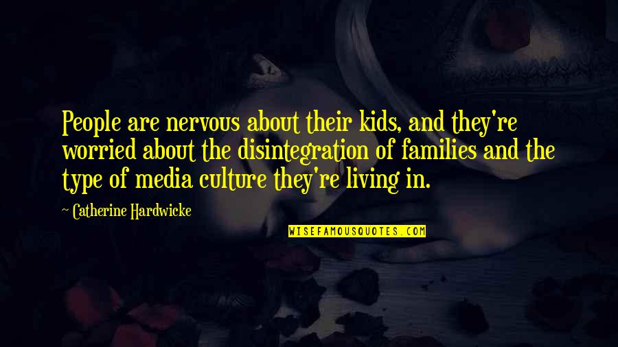 Excuses In A Relationship Quotes By Catherine Hardwicke: People are nervous about their kids, and they're