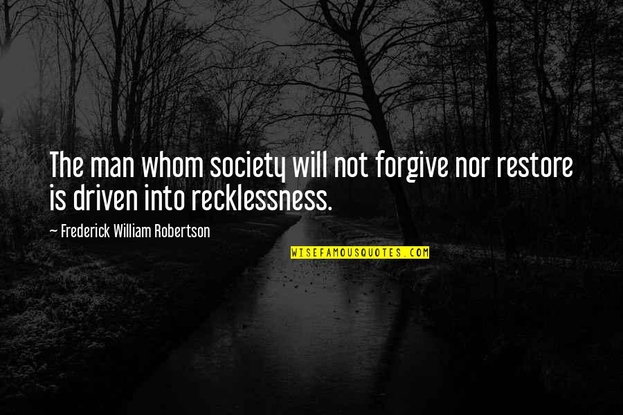 Excuses In A Relationship Quotes By Frederick William Robertson: The man whom society will not forgive nor