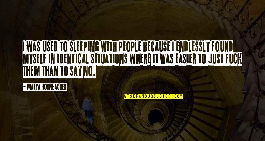 Excuses In A Relationship Quotes By Marya Hornbacher: I was used to sleeping with people because
