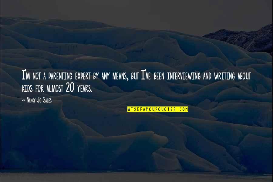 Excuses In A Relationship Quotes By Nancy Jo Sales: I'm not a parenting expert by any means,