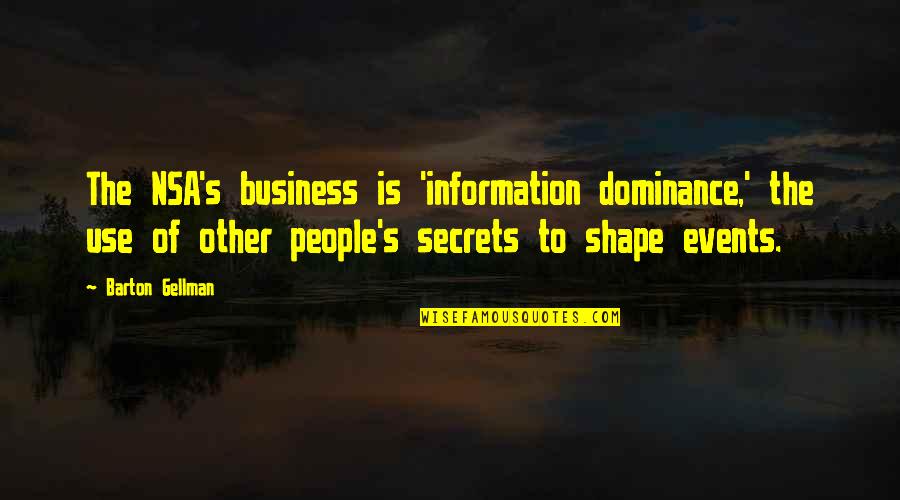 Excuses In Friendship Quotes By Barton Gellman: The NSA's business is 'information dominance,' the use