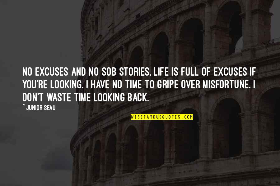 Excuses In Life Quotes By Junior Seau: No excuses and no sob stories. Life is