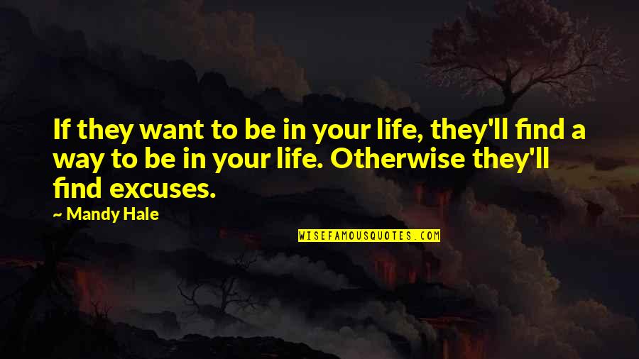 Excuses In Life Quotes By Mandy Hale: If they want to be in your life,