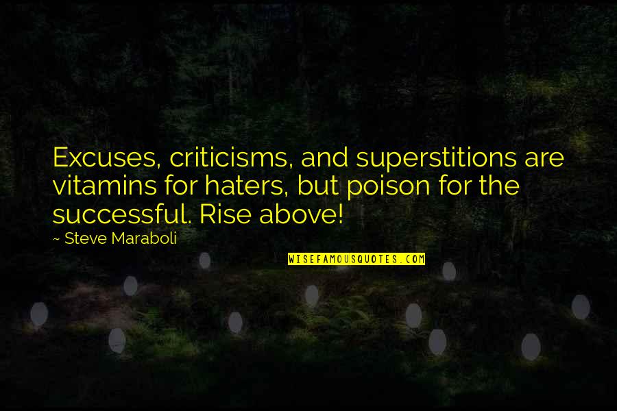 Excuses In Life Quotes By Steve Maraboli: Excuses, criticisms, and superstitions are vitamins for haters,