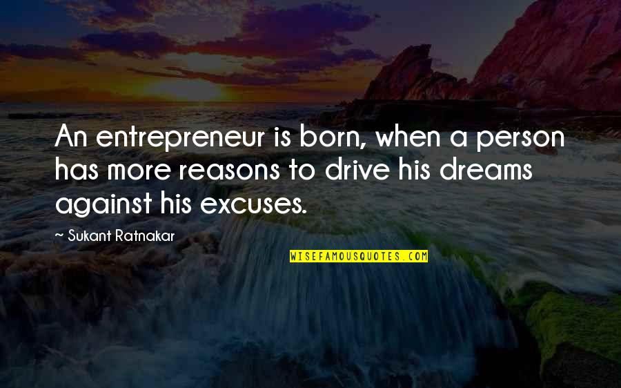 Excuses In Life Quotes By Sukant Ratnakar: An entrepreneur is born, when a person has