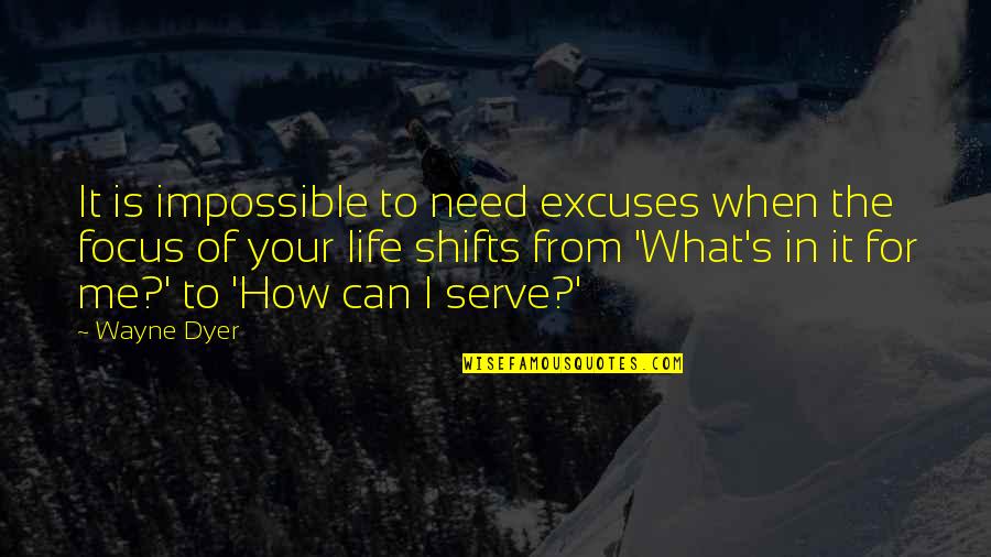 Excuses In Life Quotes By Wayne Dyer: It is impossible to need excuses when the