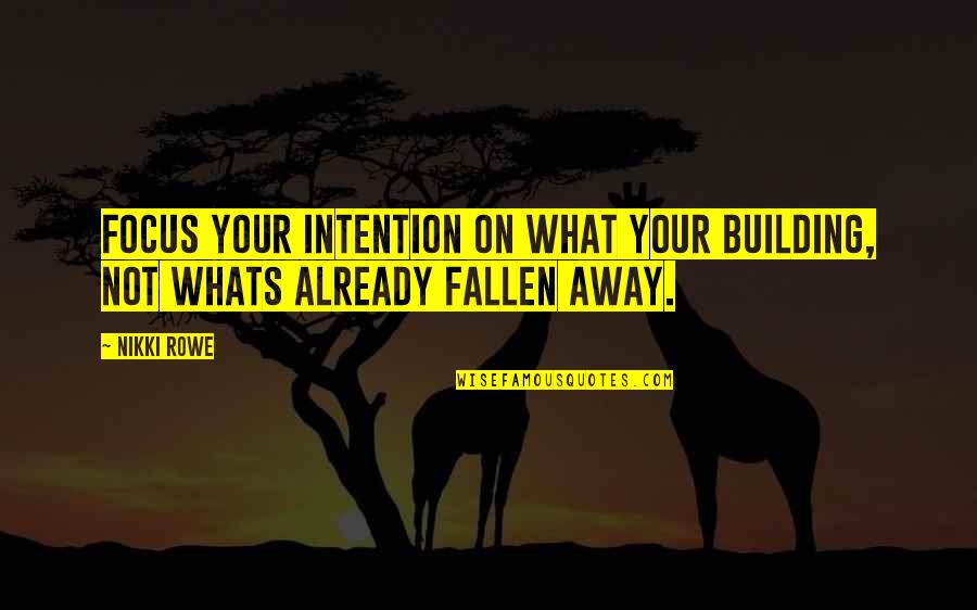 Excuses In Love Quotes By Nikki Rowe: Focus your intention on what your building, not
