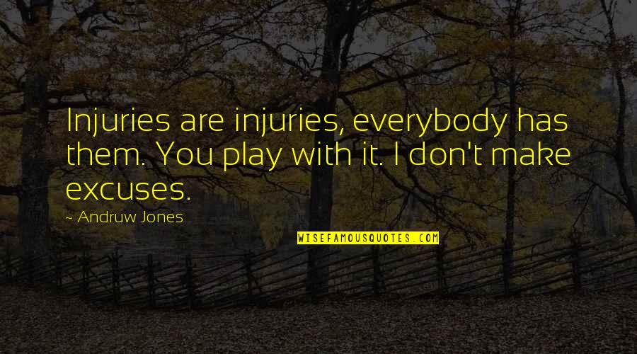Excuses Quotes By Andruw Jones: Injuries are injuries, everybody has them. You play