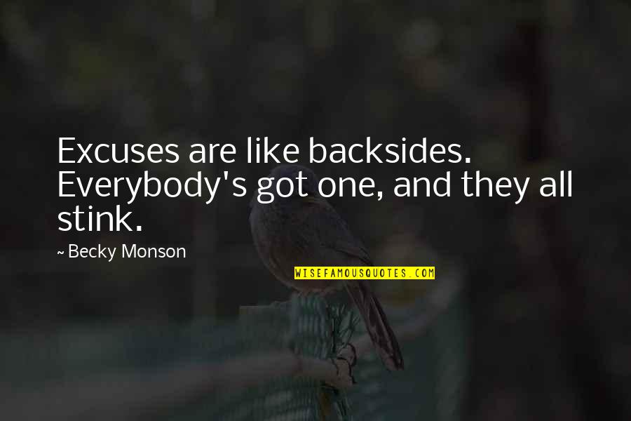 Excuses Quotes By Becky Monson: Excuses are like backsides. Everybody's got one, and