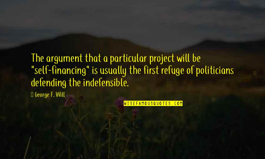 Excuses Quotes By George F. Will: The argument that a particular project will be Excuses Quotes By George F. Will: The argument that a particular project will be