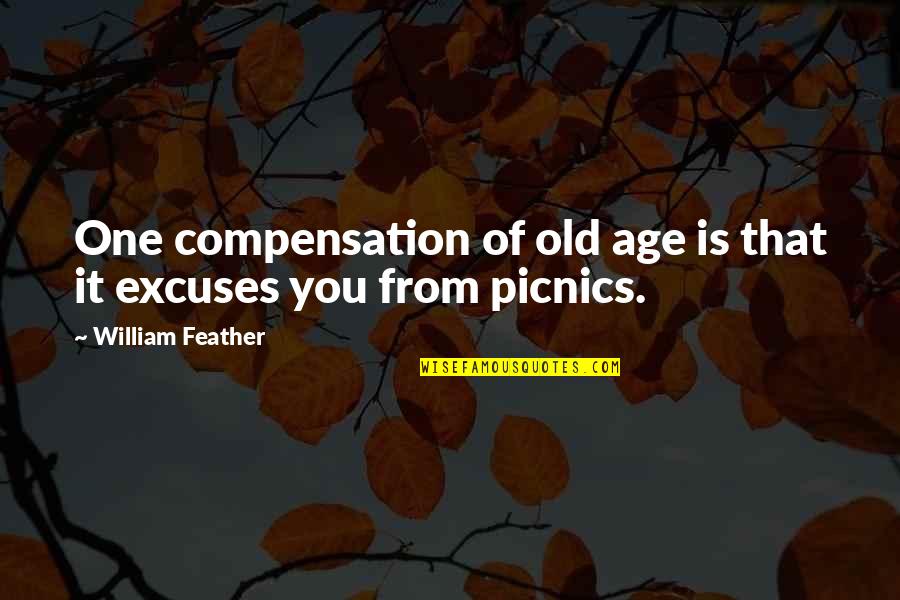 Excuses Quotes By William Feather: One compensation of old age is that it Excuses Quotes By William Feather: One compensation of old age is that it