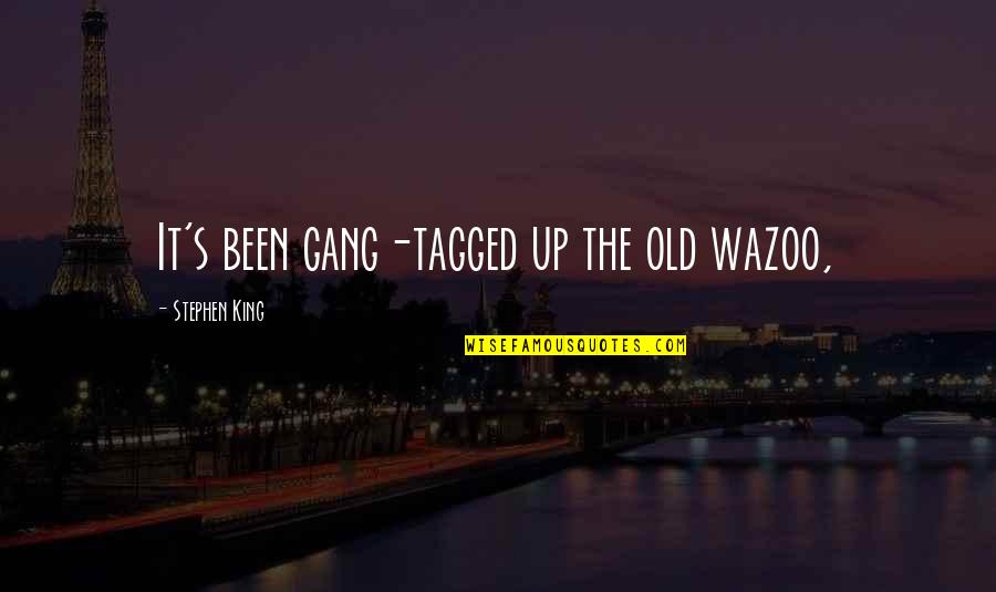 Excusses Quotes By Stephen King: It's been gang-tagged up the old wazoo,
