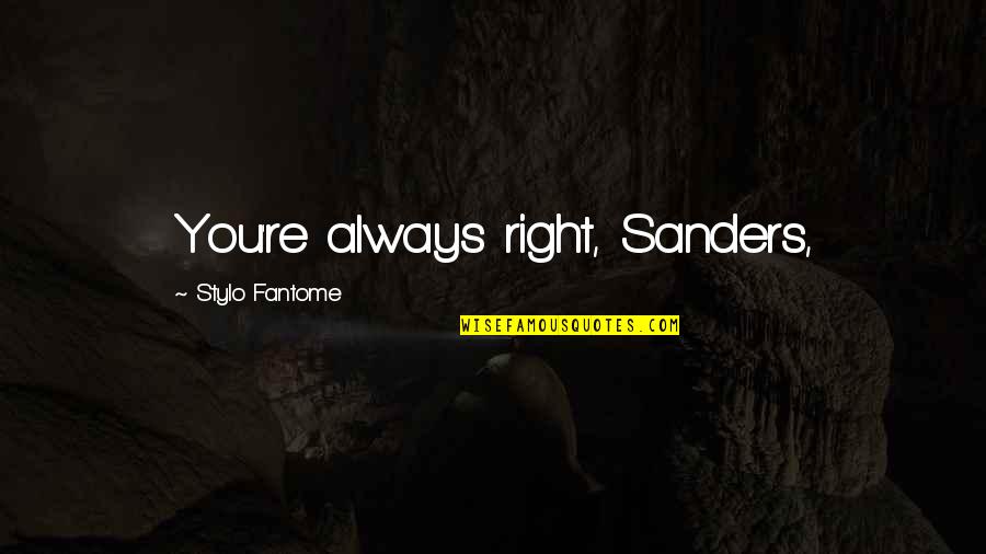 Excuuuuuuse Quotes By Stylo Fantome: You're always right, Sanders,