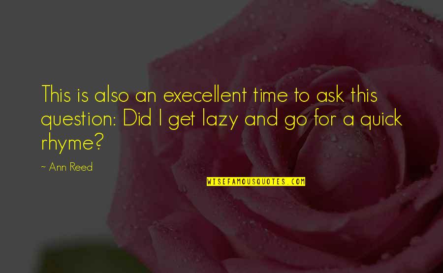 Execellent Quotes By Ann Reed: This is also an execellent time to ask