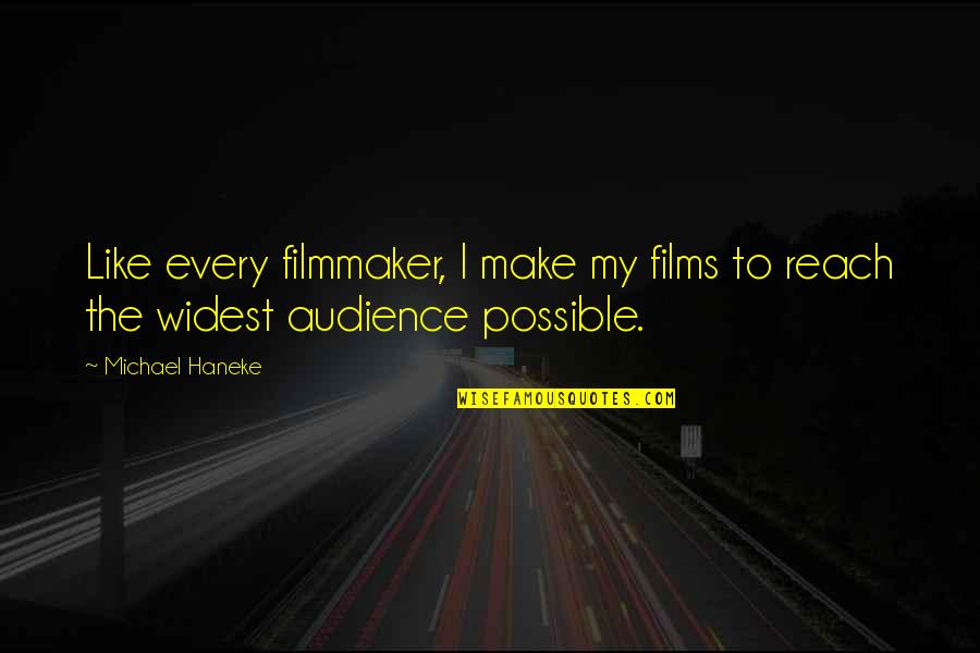 Execrar Significado Quotes By Michael Haneke: Like every filmmaker, I make my films to