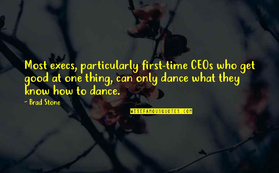 Execs Quotes By Brad Stone: Most execs, particularly first-time CEOs who get good