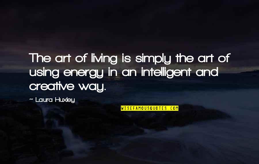 Execute Command Quotes By Laura Huxley: The art of living is simply the art