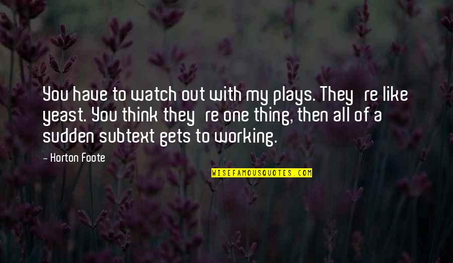 Executed Contract Quotes By Horton Foote: You have to watch out with my plays.