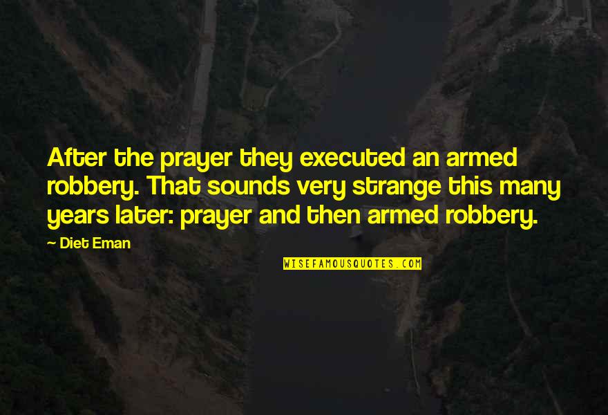 Executed Quotes By Diet Eman: After the prayer they executed an armed robbery.
